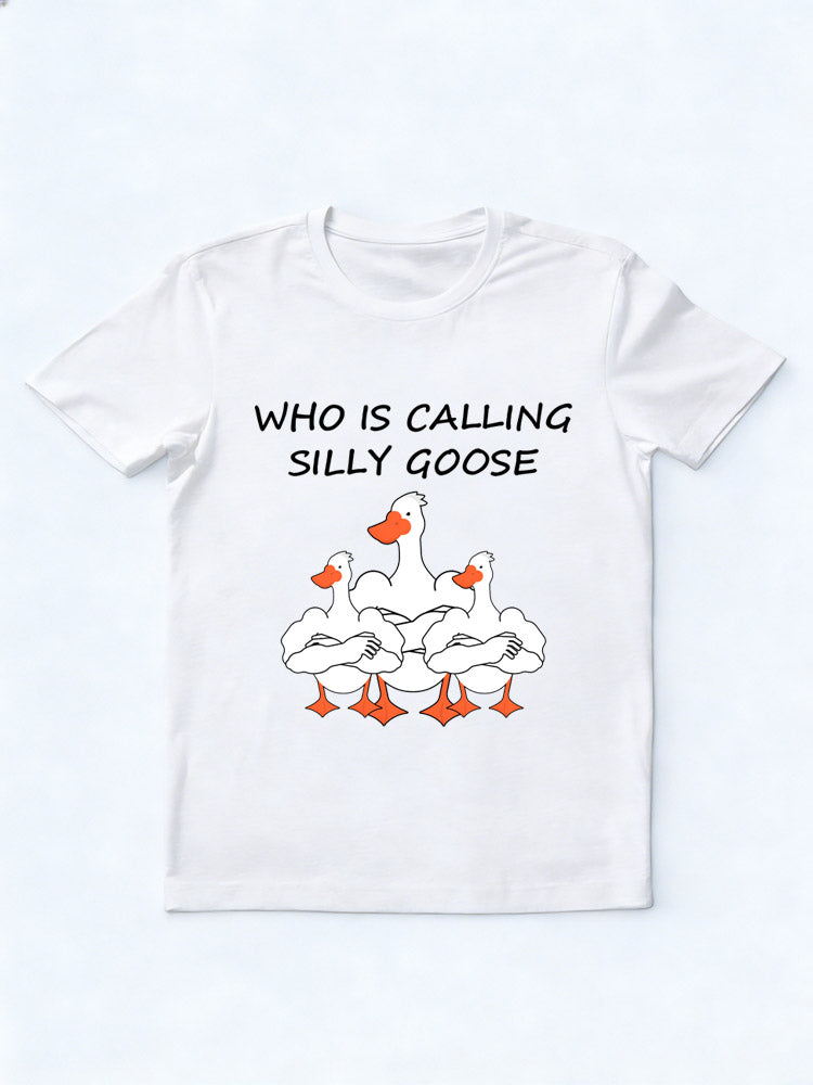 Who Is Calling Silly Goose T-shirt