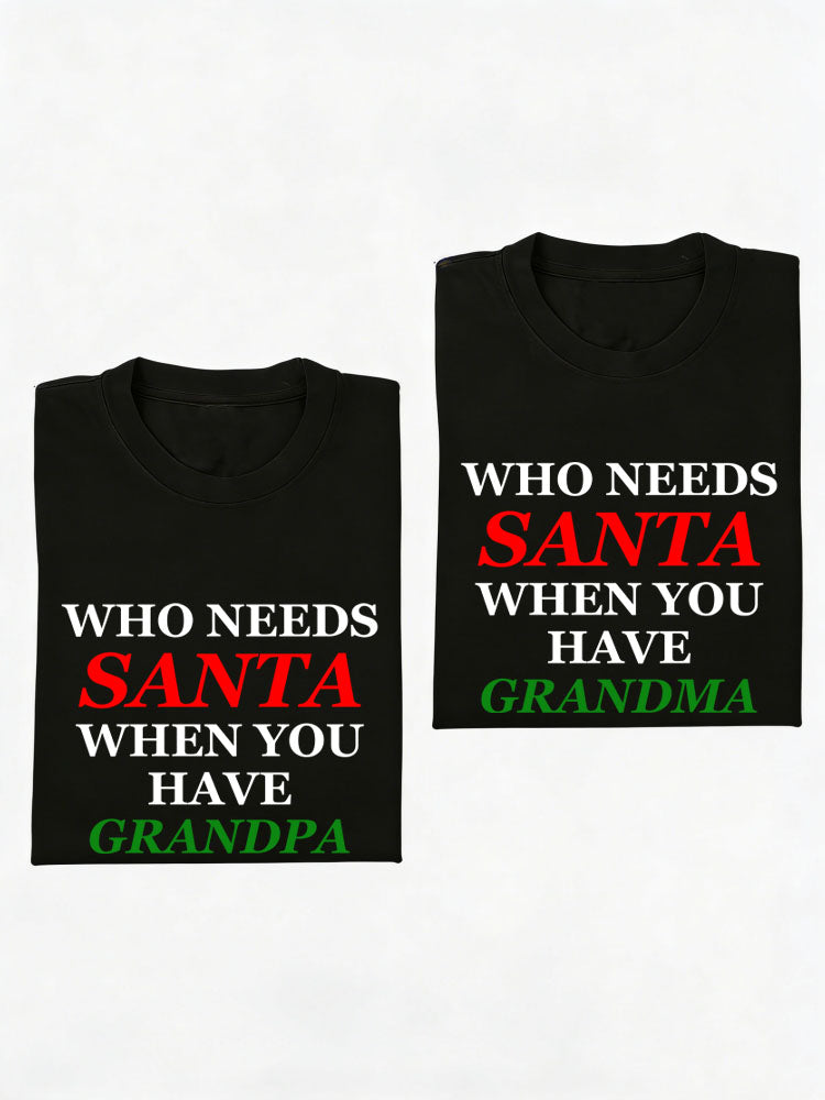 Who Needs Santa When You Have Grandma/ Grandpa T-shirt