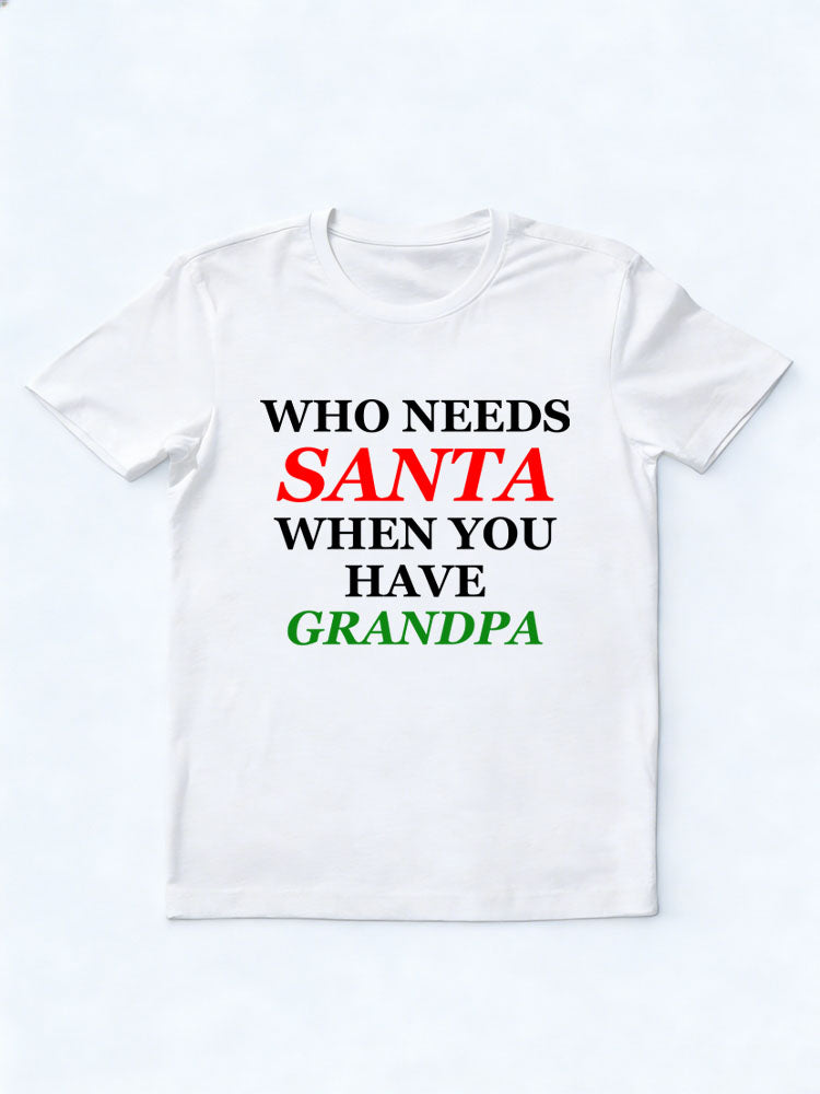 Who Needs Santa When You Have Grandma/ Grandpa T-shirt
