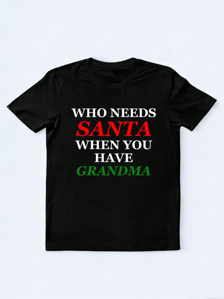 Who Needs Santa When You Have Grandma/ Grandpa T-shirt