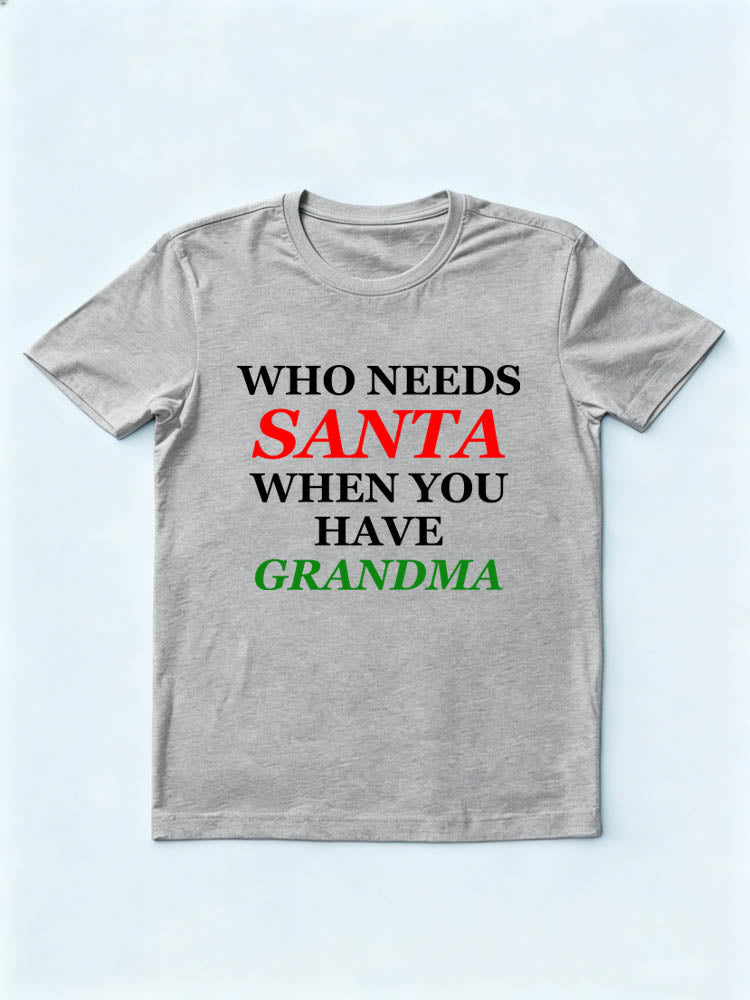 Who Needs Santa When You Have Grandma/ Grandpa T-shirt