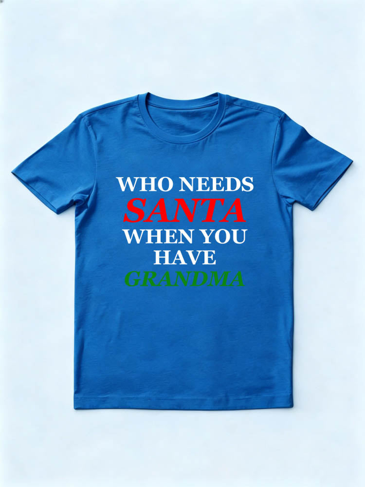 Who Needs Santa When You Have Grandma/ Grandpa T-shirt