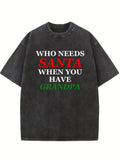 Who Needs Santa When You Have Grandma/ Grandpa Washed T-shirt