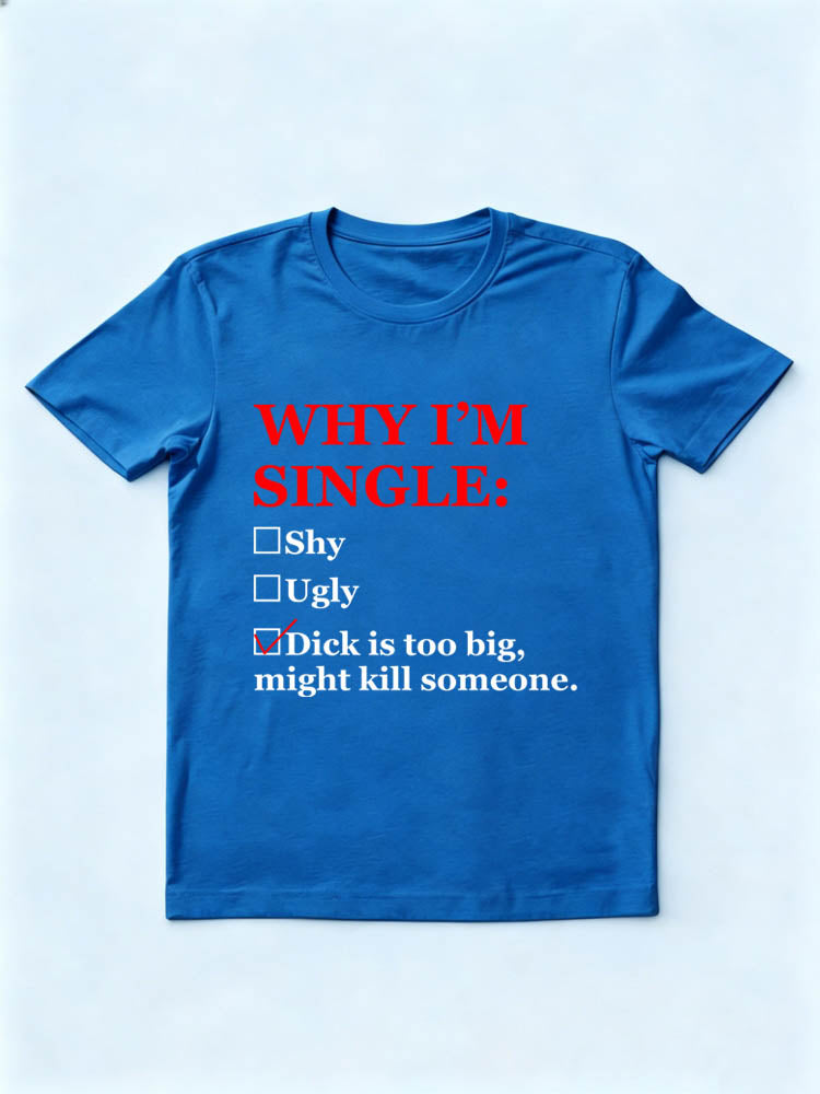 Why I'm Single T-shirt
