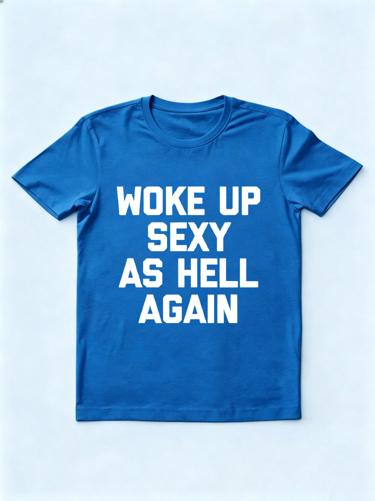 Woke Up Sexy As Hell Again Slogan Daily T-shirt