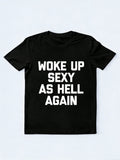 Woke Up Sexy As Hell Again Slogan Daily T-shirt