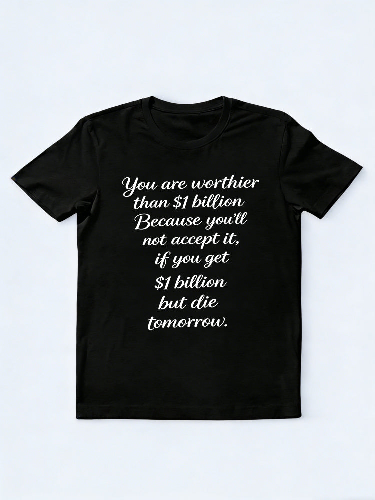 You Are Worthier Than $1 Billion Slogan Daily Life Gift T-shirt