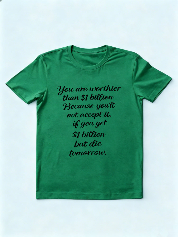 You Are Worthier Than $1 Billion Slogan Daily Life Gift T-shirt