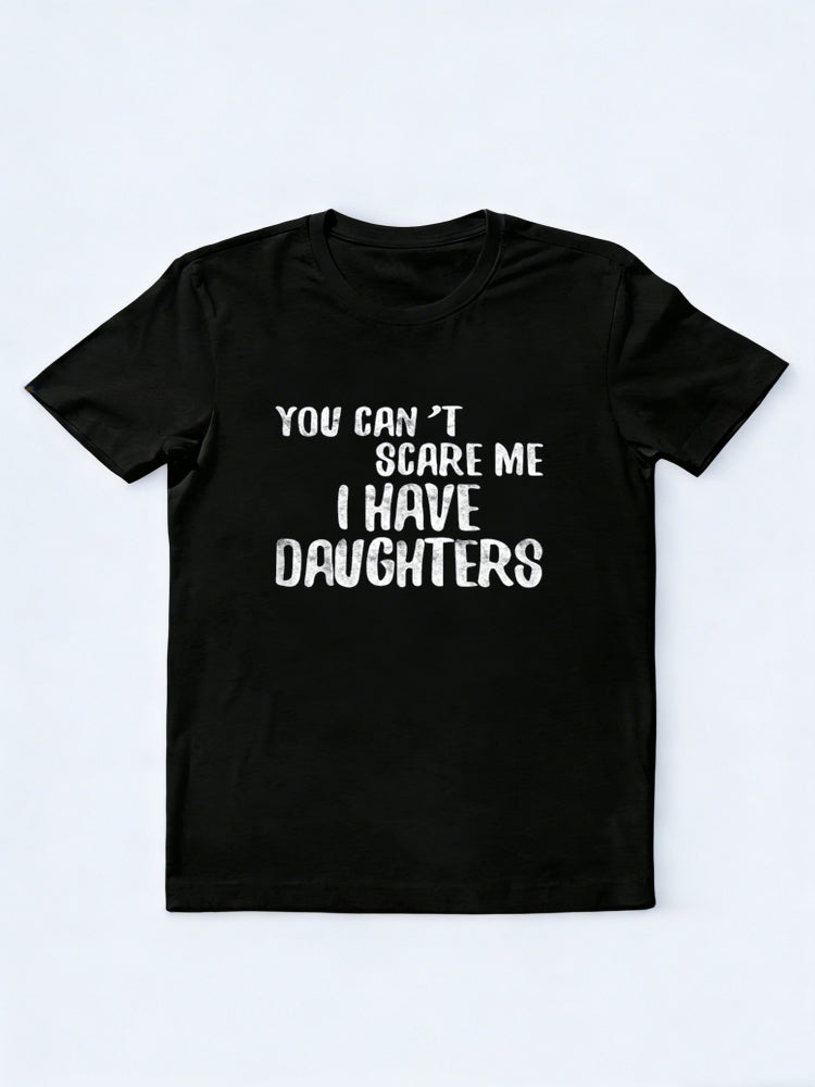 You Can't Scare Me I Have Daughters Funny Father's Day Gift T-Shirt
