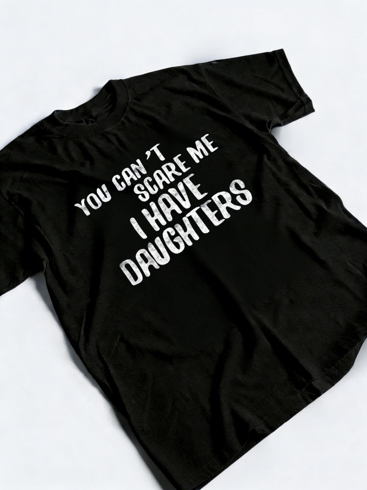 You Can't Scare Me I Have Daughters Funny Father's Day Gift T-Shirt