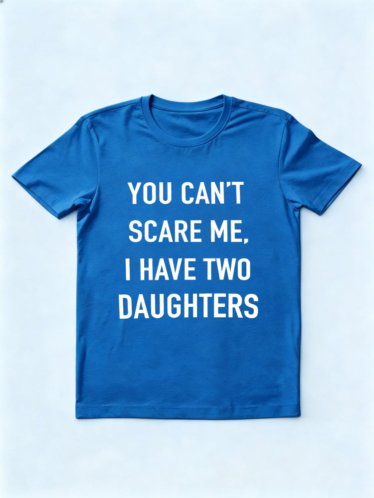 You Can't Scare Me I Have Two Daughters Father's Day Gift T-Shirt