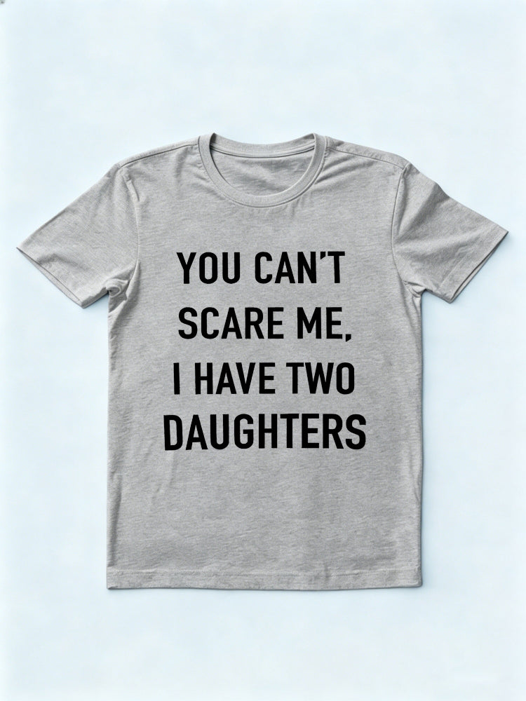 You Can't Scare Me I Have Two Daughters Father's Day Gift T-Shirt