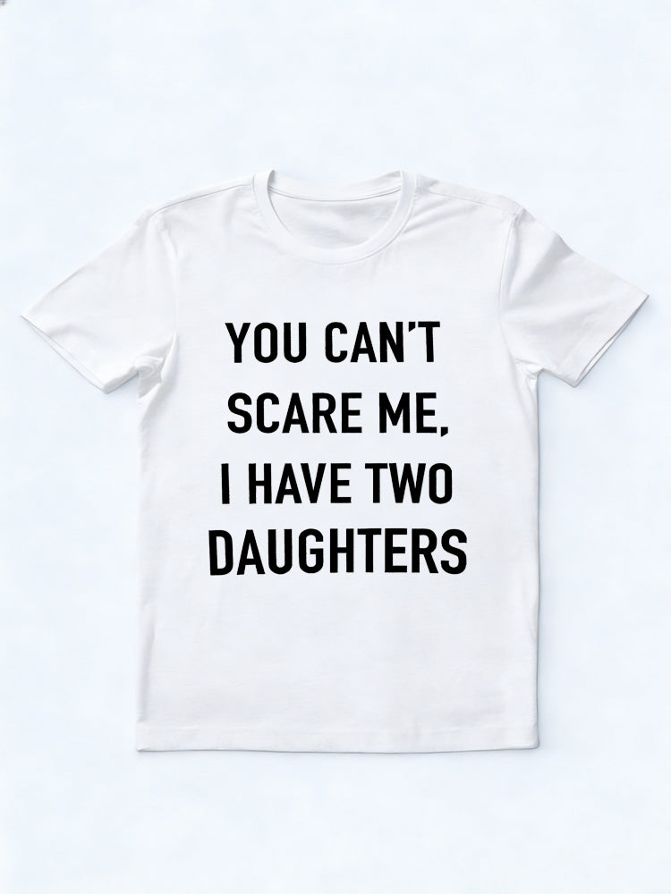 You Can't Scare Me I Have Two Daughters Father's Day Gift T-Shirt