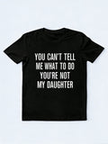 You Can't Tell Me What To Do You're Not My Daughter Father's Day Gift T-Shirt